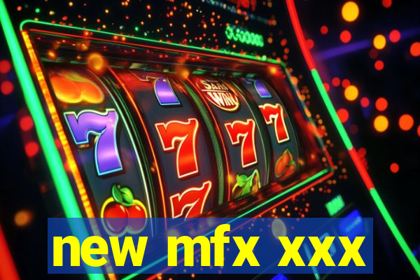 new mfx xxx